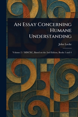 An Essay Concerning Humane Understanding - Locke, John