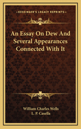 An Essay on Dew: And Several Appearances Connected with It