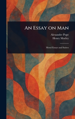 An Essay on Man - Pope, Alexander, and Morley, Henry
