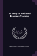 An Essay on Mediaeval Economic Teaching
