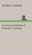 An Essay on Mediaeval Economic Teaching