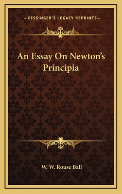 An Essay on Newton's Principia - Ball, W W Rouse