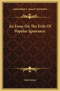 An Essay on the Evils of Popular Ignorance