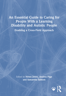 An Essential Guide to Caring for People with a Learning Disability and Autistic People: Enabling a Cross-Field Approach