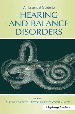 An Essential Guide to Hearing and Balance Disorders - Ackley, R Steven (Editor), and Decker, T Newell (Editor), and Limb, Charles J (Editor)