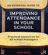 An Essential Guide to Improving Attendance in Your School: Practical Resources for All School Managers