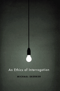 An Ethics of Interrogation
