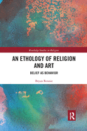 An Ethology of Religion and Art: Belief as Behavior
