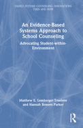 An Evidence-Based Systems Approach to School Counseling: Advocating Student-Within-Environment