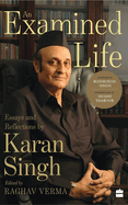 An Examined Life: Essays and Reflections by Karan Singh