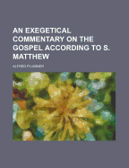 An Exegetical Commentary on the Gospel According to S. Matthew