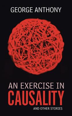 An Exercise in Causality: And Other Stories - Anthony, George