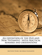 An Exposition of the Old and New Testament: With Practical Remarks and Observations