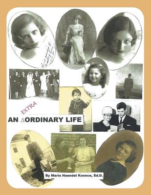 An Extra Ordinary Life - Koonce, Ed D Maria Haendel