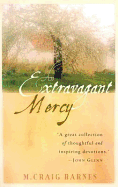 An Extravagant Mercy: Reflections on Ordinary Things - Barnes, M Craig
