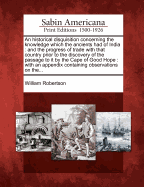 An Historical Disquisition Concerning the Knowledge Which the Ancients Had of India