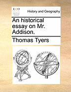 An Historical Essay on Mr. Addison.