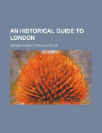 An Historical Guide to London