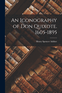 An Iconography of Don Quixote. 1605-1895