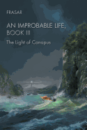 An Improbable Life Book III: The Light of Canopus