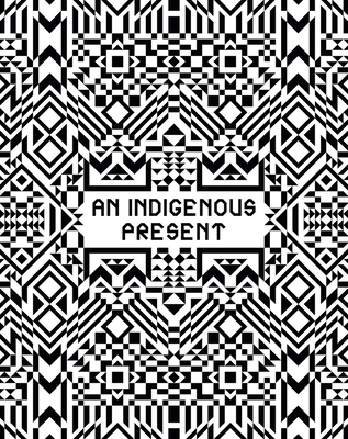 An Indigenous Present - Gibson, Jeffrey (Editor), and Deloria, Philip J (Contributions by), and Hopkins, Candice (Contributions by)