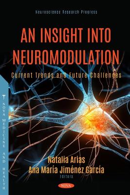 An Insight into Neuromodulation: Current Trends and Future Challenges - Arias, Natalia (Editor)