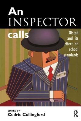 An Inspector Calls: OFSTED and Its Effect on School Standards - Cullingford (Editor)