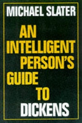 An Intelligent Person's Guide to Dickens - Slater, Michael, Professor
