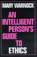 An Intelligent Person's Guide to Ethics