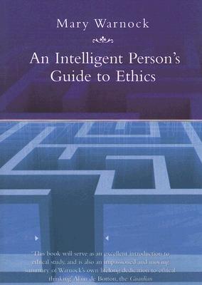 An Intelligent Person's Guide to Ethics - Warnock, Mary