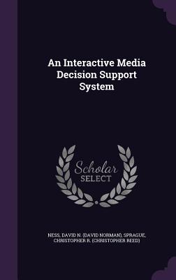 An Interactive Media Decision Support System - Ness, David N, and Sprague, Christopher R