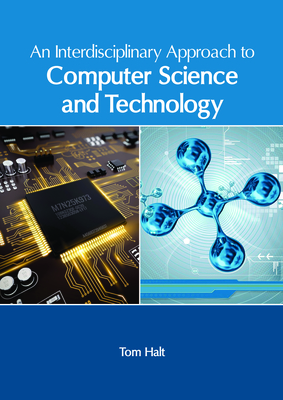 An Interdisciplinary Approach to Computer Science and Technology - Halt, Tom (Editor)