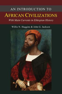 An Introduction to African Civilizations - Jackson, John G, and Huggins, Willis Nathaniel