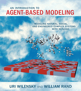 An Introduction to Agent-Based Modeling: Modeling Natural, Social, and Engineered Complex Systems with Netlogo