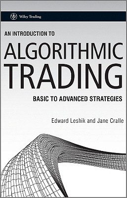 An Introduction to Algorithmic Trading: Basic to Advanced Strategies - Leshik, Edward, and Cralle, Jane