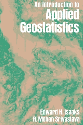 An Introduction to Applied Geostatistics - Isaaks, Edward H, and Srivastava, R Mohan