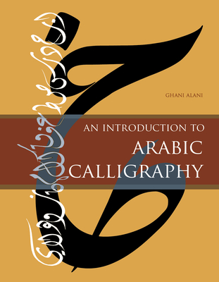 An Introduction to Arabic Calligraphy - Alani, Ghani