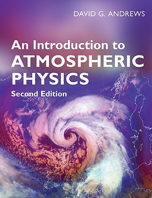 An Introduction to Atmospheric Physics - Andrews, David G