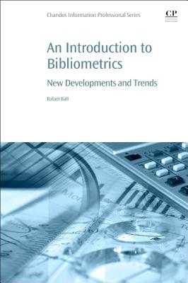 An Introduction to Bibliometrics: New Development and Trends - Ball, Rafael