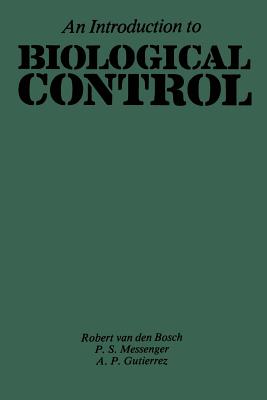 An Introduction to Biological Control - Gutierrez, A P, and Messenger, P S, and Van Den Bosch, R