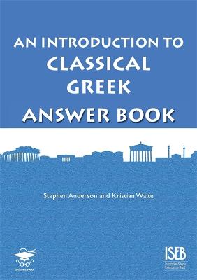An Introduction to Classical Greek Answer Book - Anderson, Stephen, and Waite, Kristian
