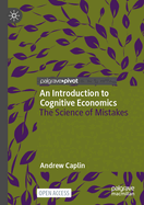 An Introduction to Cognitive Economics: The Science of Mistakes