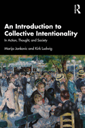 An Introduction to Collective Intentionality: In Action, Thought, and Society