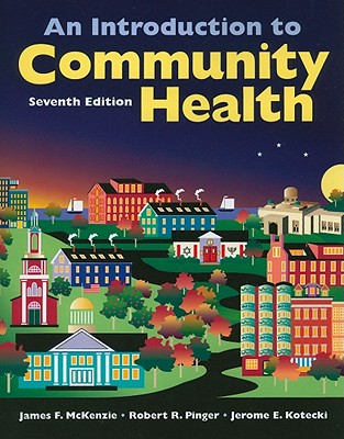 An Introduction to Community Health - McKenzie, James F, and Pinger, Robert R, and Kotecki, Jerome E