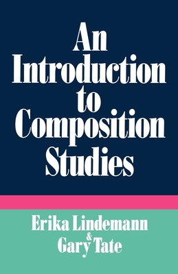 An Introduction to Composition Studies - Lindemann, Erika C (Editor), and Tate, Gary Comp (Editor)
