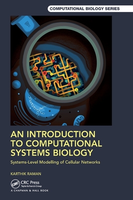 An Introduction to Computational Systems Biology: Systems-Level Modelling of Cellular Networks - Raman, Karthik