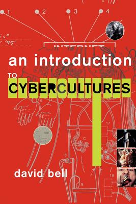 An Introduction to Cybercultures - Bell, David