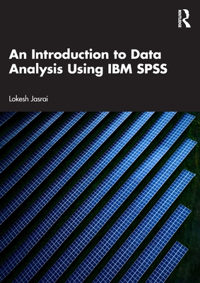 An Introduction to Data Analysis Using IBM SPSS - Jasrai, Lokesh
