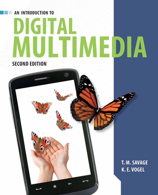 An Introduction to Digital Multimedia: . - Savage, T M, and Vogel, K E