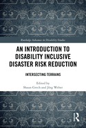 An Introduction to Disability Inclusive Disaster Risk Reduction: Intersecting Terrains